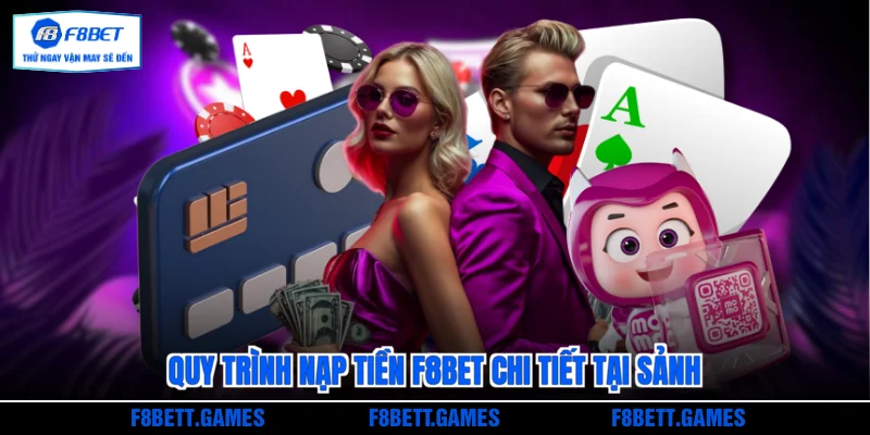 Quy trình nạp tiền F8BET chi tiết tại sảnh
